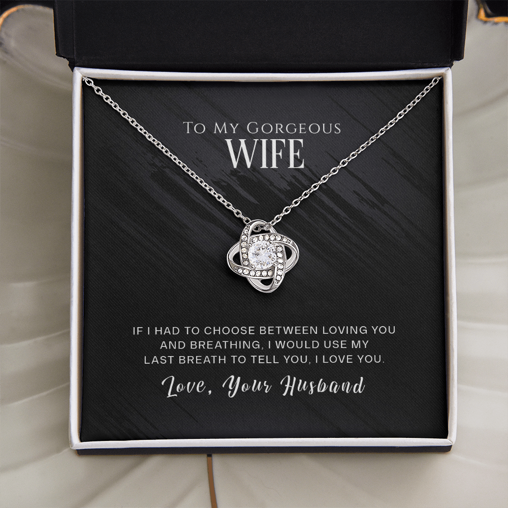 To My Gorgeous Wife - If I Had To Choose - Love Knot Necklace - INCLUDES FREE SHIPPING