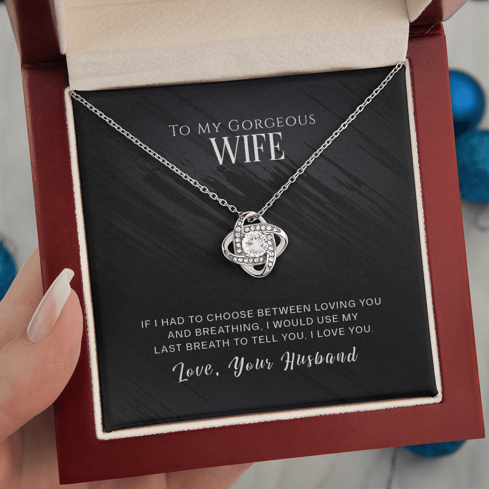 To My Gorgeous Wife - If I Had To Choose - Love Knot Necklace - INCLUDES FREE SHIPPING